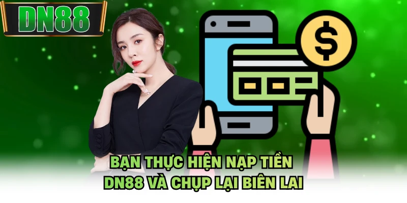 Bạn thực hiện nạp tiền DN88 và chụp lại biên lai