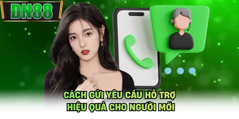 Cách gửi yêu cầu hỗ trợ hiệu quả cho người mới