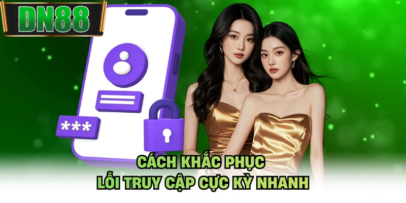 Cách khắc phục lỗi truy cập cực kỳ nhanh