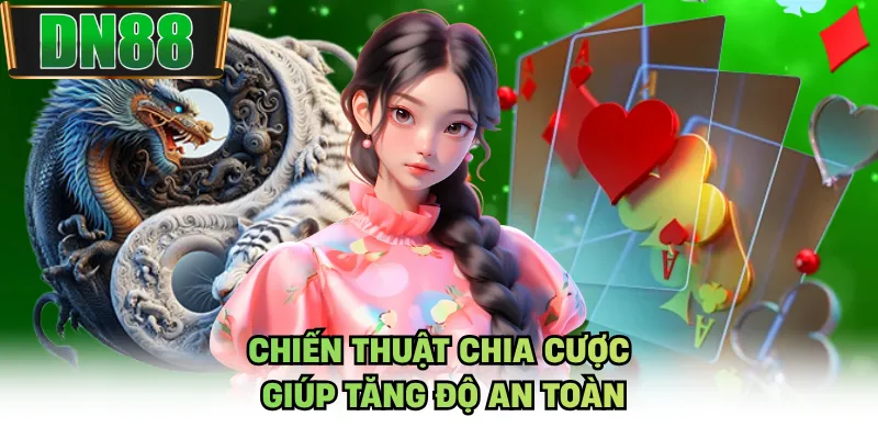 Chiến thuật chia cược giúp tăng độ an toàn