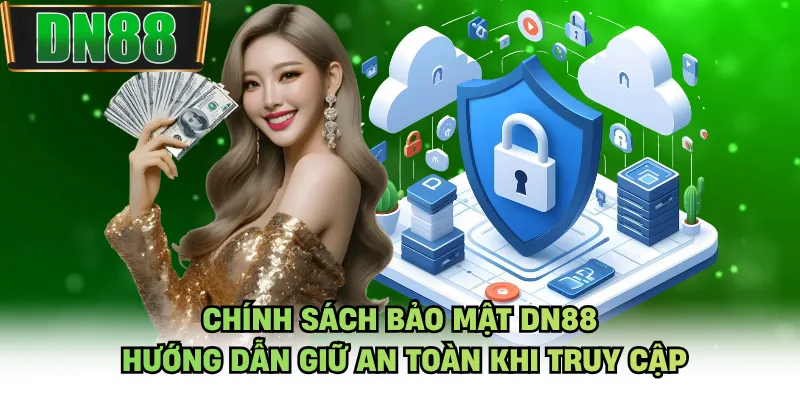 Chính Sách Bảo Mật DN88 - Hướng Dẫn Giữ An Toàn Khi Truy Cập
