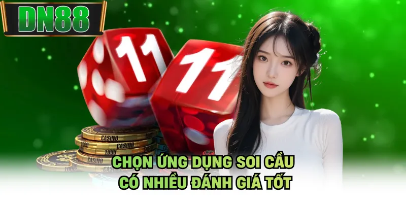 Chọn ứng dụng soi cầu có nhiều đánh giá tốt