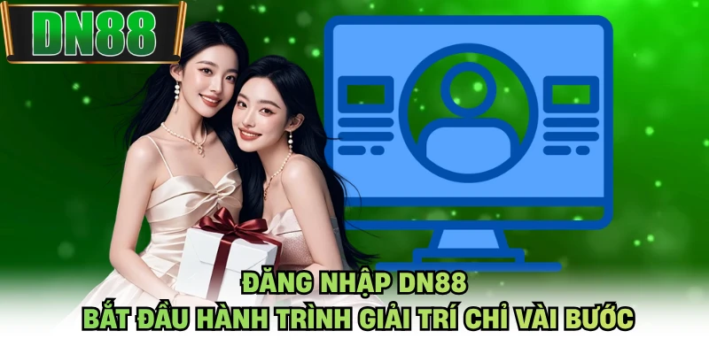 Đăng Nhập DN88 - Bắt Đầu Hành Trình Giải Trí Chỉ Vài Bước