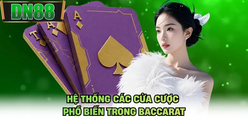 Hệ thống các cửa cược phổ biến trong Baccarat