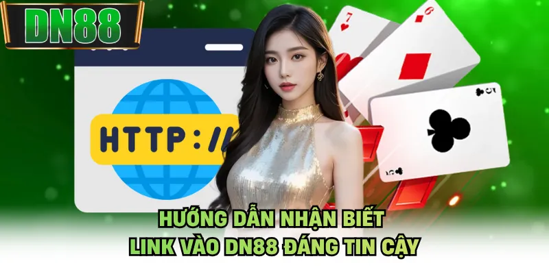 Hướng dẫn nhận biết link vào DN88 đáng tin cậy