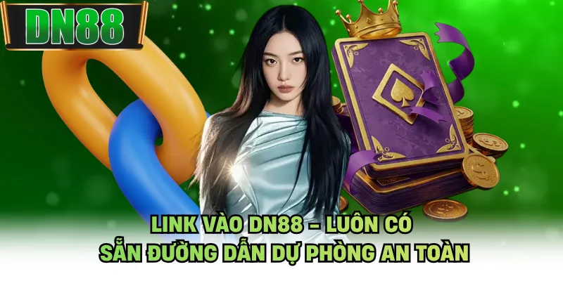 Link Vào DN88 - Luôn Có Sẵn Đường Dẫn Dự Phòng An Toàn