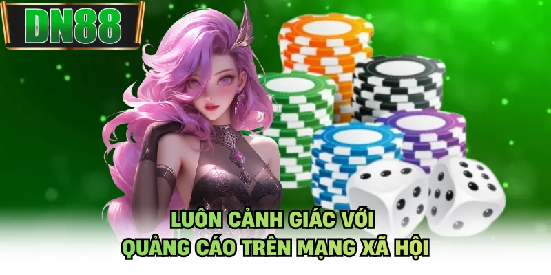 Luôn cảnh giác với quảng cáo trên mạng xã hội