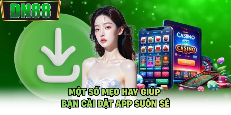 Một số mẹo hay giúp bạn cài đặt app suôn sẻ