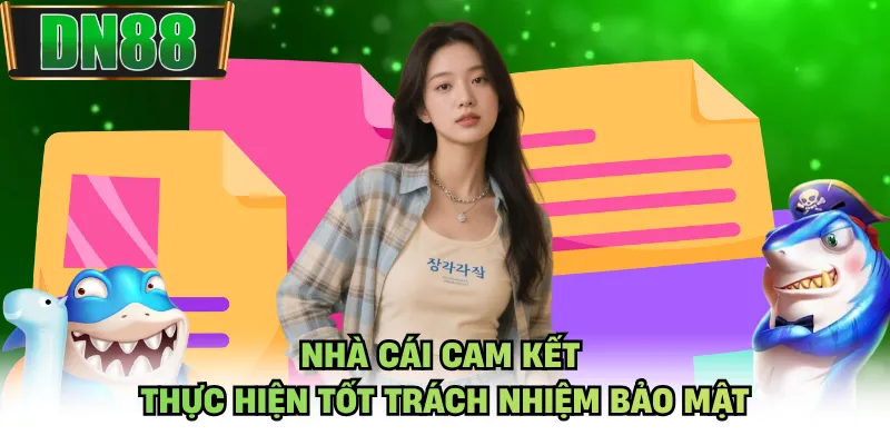 Nhà cái cam kết thực hiện tốt trách nhiệm bảo mật