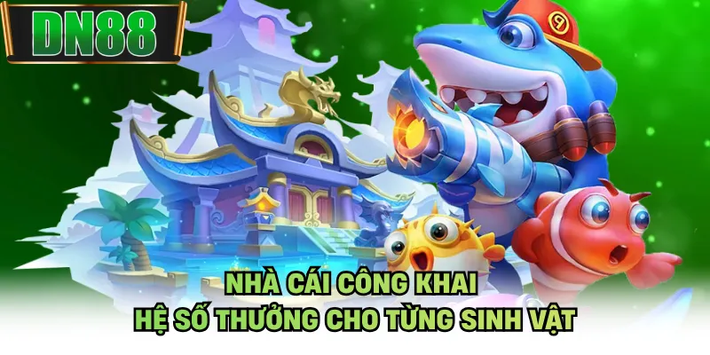 Nhà cái công khai hệ số thưởng cho từng sinh vật