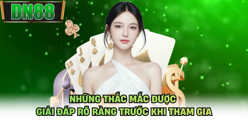 Những thắc mắc được giải đáp rõ ràng trước khi tham gia
