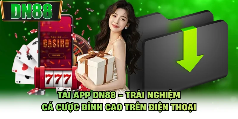 Tải App DN88 - Trải Nghiệm Cá Cược Đỉnh Cao Trên Điện Thoại