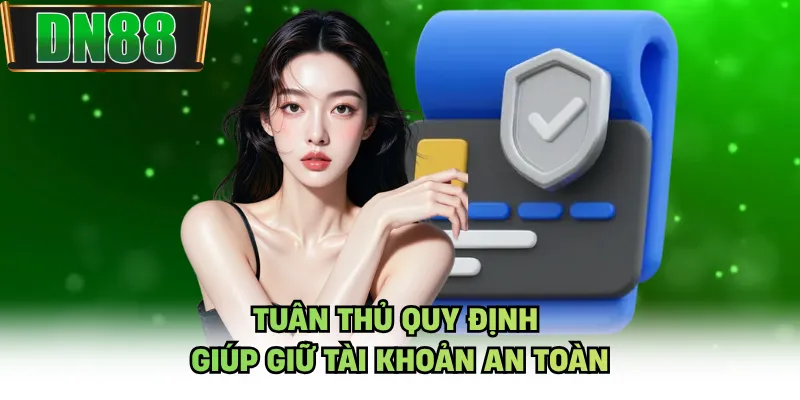 Tuân thủ quy định giúp giữ tài khoản an toàn